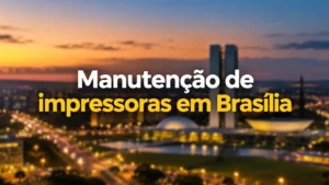 foto de brasilia com texto escrito manutencao de impressoras em Brasilia